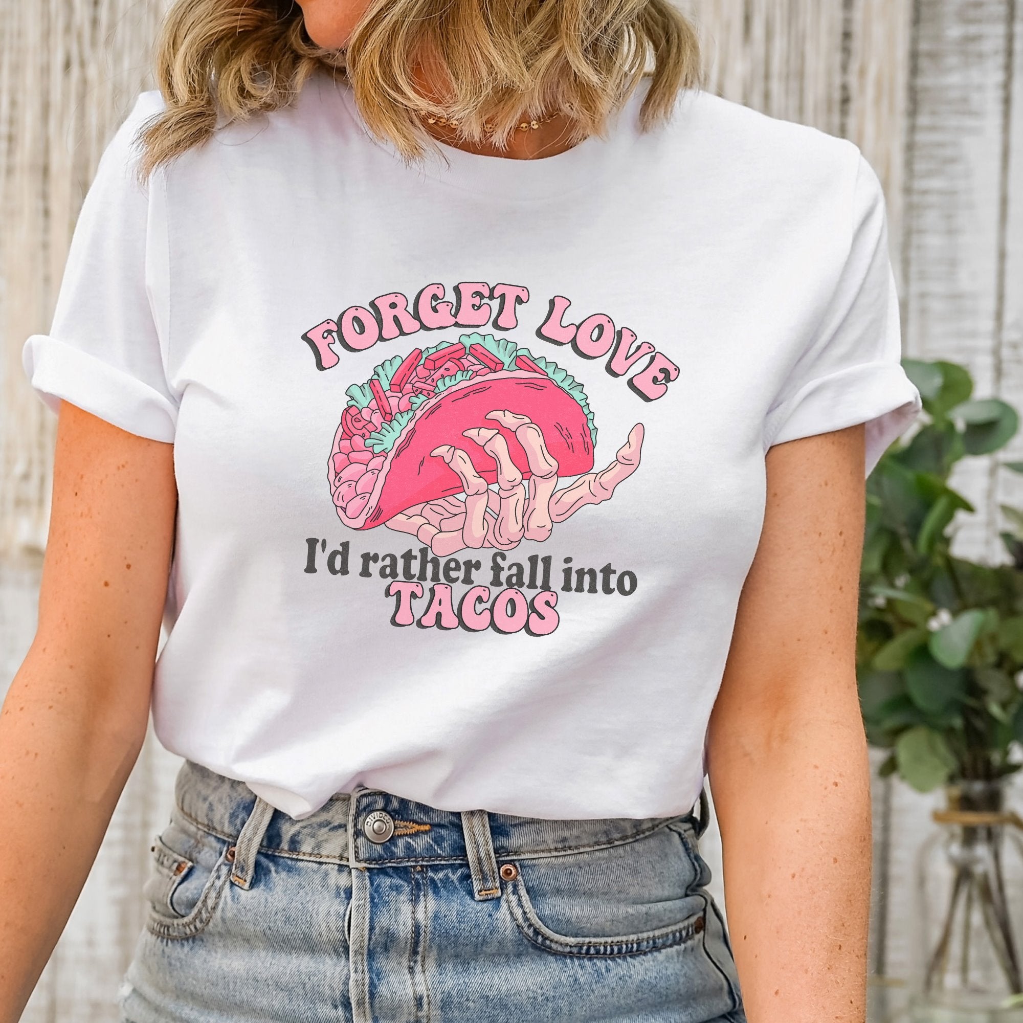 Forget love, I'd rather fall into tacos