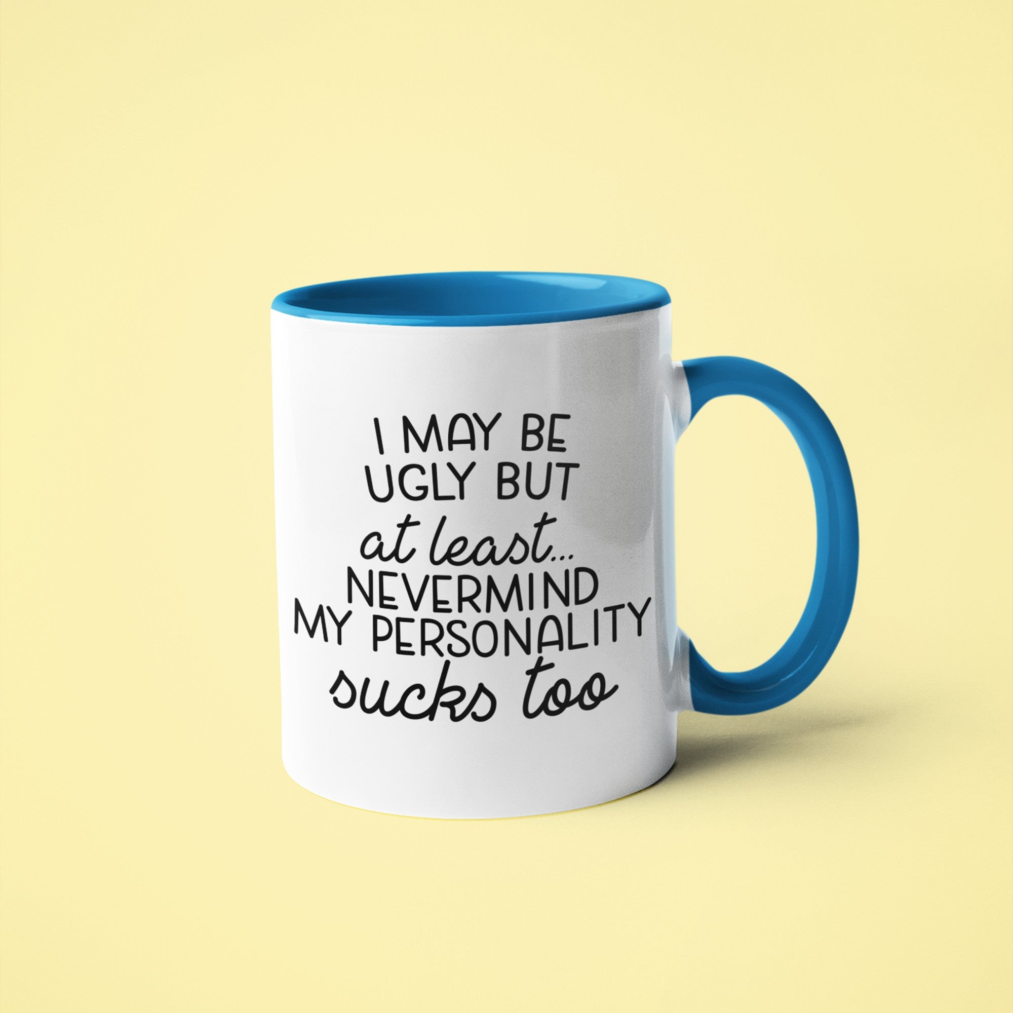 I may be ugly but at least... Nevermind my personality sucks too Printify
