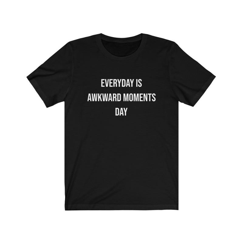 Everyday is awkward moments day Printify